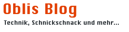 Oblis Blog – Technik, Schnickschnack und mehr…